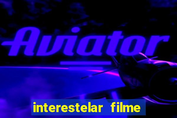 interestelar filme completo dublado download